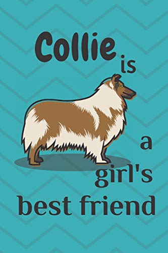 Collie Is A Girl?S Best Friend: For Collie Dog Fans