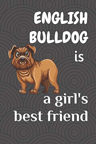 English Bulldog Is A Girl?S Best Friend: For English Bulldog Dog Fans