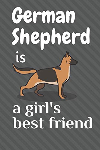 German Shepherd Is A Girl?S Best Friend: For German Shepherd Dog Fans