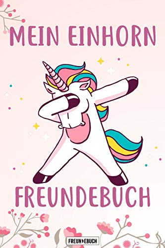 Mein Einhorn Freundebuch: Das Einhorn Freundebuch f??r Madchen zum eintragen f??r Kindergarten / Schule / Grundschule DIN A5 40+ Freunde (German Edition)