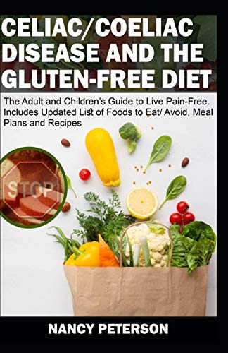 CELIAC/ COELIAC DISEASE AND THE GLUTEN-FREE DIET:The Adult and Children???s Guide to Live Pain-Free. Includes Updated List of Foods to Eat/ Avoid, Meal Plans and Recipes