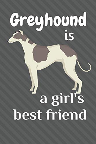 Greyhound Is A Girl?S Best Friend: For Greyhound Dog Fans