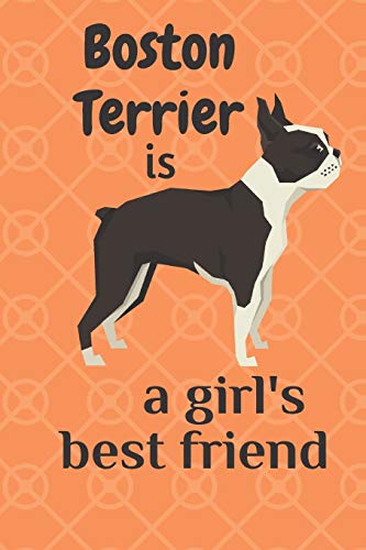 Boston Terrier Is A Girl?S Best Friend: For Boston Terrier Dog Fans