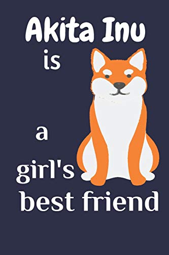 Akita Inu Is A Girl?S Best Friend: For Akita Inu Dog Fans
