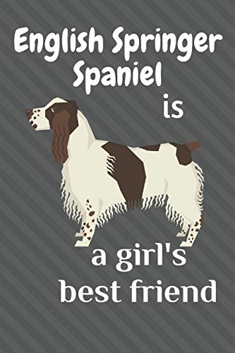English Springer Spaniel Is A Girl?S Best Friend: For English Springer Spaniel Dog Fans