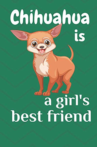 Chihuahua Is A Girl?S Best Friend: For Chihuahua Dog Fans