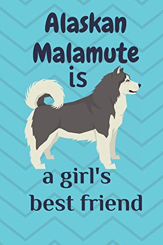 Alaskan Malamute Is A Girl?S Best Friend: For Alaskan Malamute Dog Fans
