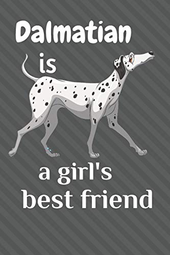 Dalmatian Is A Girl?S Best Friend: For Dalmatian Dog Fans