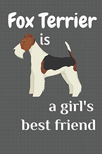 Fox Terrier Is A Girl?S Best Friend: For Fox Terrier Dog Fans