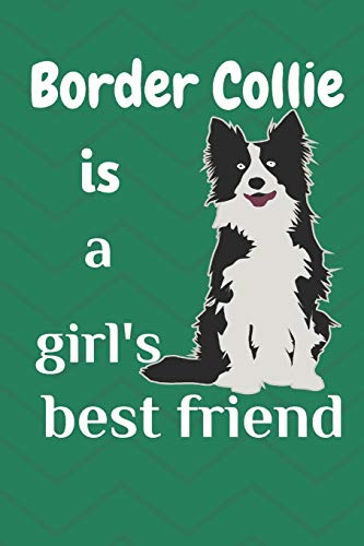 Border Collie Is A Girl?S Best Friend: For Border Collie Dog Fans