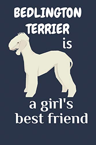 Bedlington Terrier Is A Girl?S Best Friend: For Bedlington Terrier Dog Fans