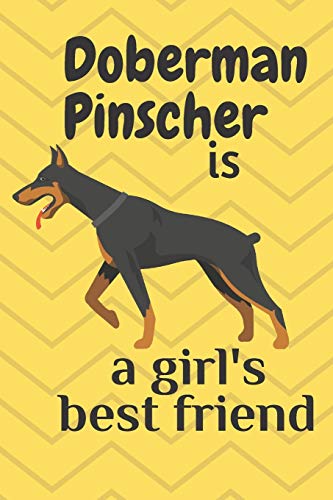 Doberman Pinscher Is A Girl?S Best Friend: For Doberman Pinscher Dog Fans