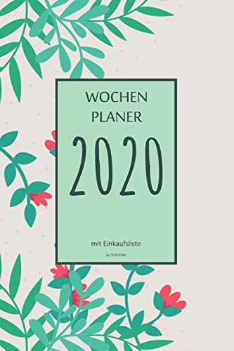 Wochenplaner 2020 Mit Einkaufsliste: 6X9 Wochenplaner 2020 Mit Einkaufsliste, Einkaufszettel, Essensplaner Als Semesterplaner, Studienkalender, ... F?r Das Jahr 2020 (German Edition) - 9781675613276