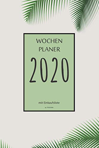 Wochenplaner 2020 Mit Einkaufsliste: 6X9 Wochenplaner 2020 Mit Einkaufsliste, Einkaufszettel, Essensplaner Als Semesterplaner, Studienkalender, ... F?r Das Jahr 2020 (German Edition) - 9781675613573