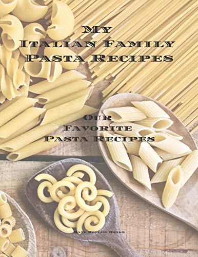 My Italian Family Pasta Recipes Our Favorite Family Recipes: An Easy Way To Create Your Very Own Italian Family Pasta Cookbook With Your Favorite ... Pages. A Great Gift Family Member Or Friends!