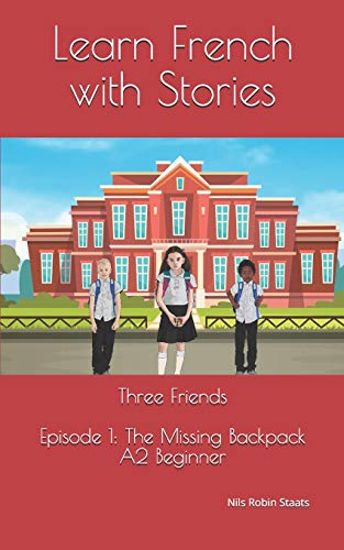 Learn French with Stories: Three Friends, Episode 1 (A2 Beginner): Bilingual Edition (English and French) (Three Friends (Learn French))