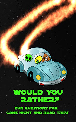 Would You Rather? Fun Questions For Game Night And Road Trips: A Fun Family Book For Boys And Girls Ages 6, 7, 8, 9, 10, 11, And 12 Years Old