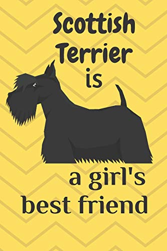 Scottish Terrier Is A Girl?S Best Friend: For Scottish Terrier Dog Fans