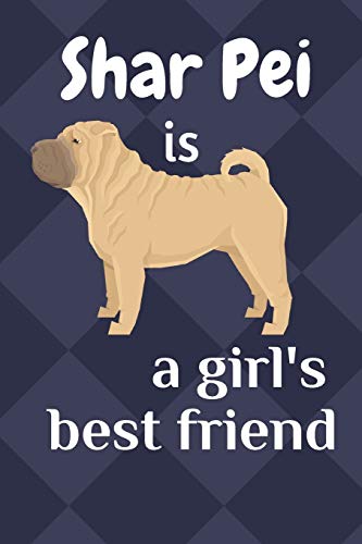 Shar Pei Is A Girl?S Best Friend: For Shar Pei Dog Fans