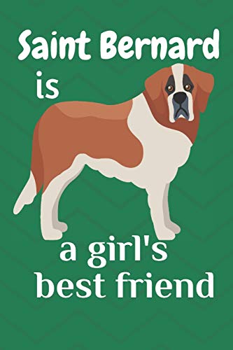 Saint Bernard Is A Girl?S Best Friend: For Saint Bernard Dog Fans