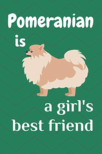 Pomeranian Is A Girl?S Best Friend: For Pomeranian Dog Fans