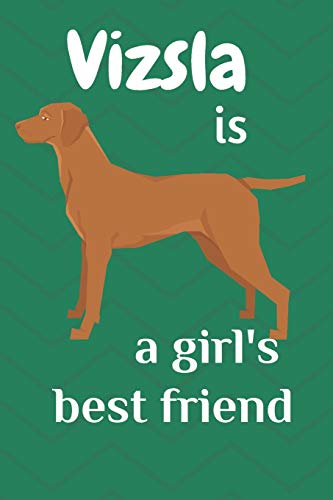 Vizsla Is A Girl?S Best Friend: For Vizsla Dog Fans