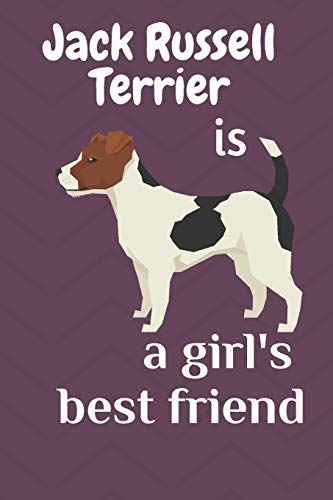 Jack Russell Terrier Is A Girl?S Best Friend: For Jack Russell Terrier Dog Fans