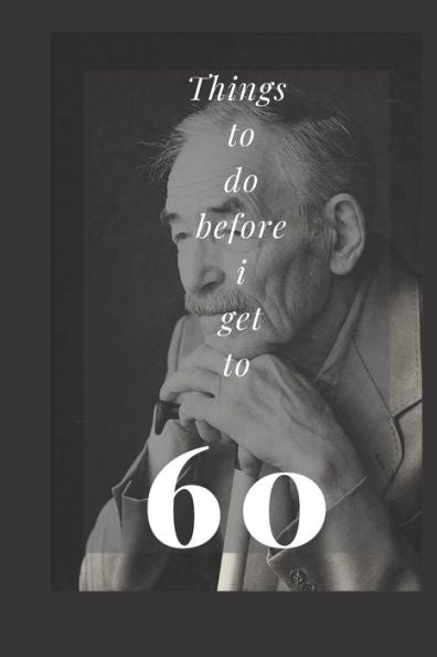 Things To Do Before 60 : Planning And Writing Your Goals On Paper Can Make You More Accountable