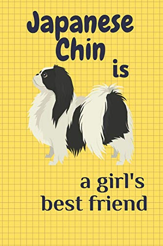 Japanese Chin Is A Girl?S Best Friend: For Japanese Chin Dog Fans