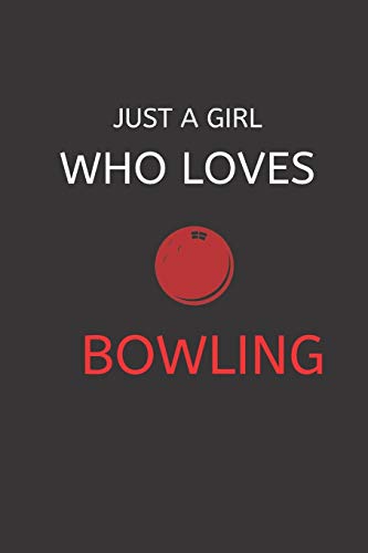 Just A Girl Who Loves Bowling: 120 Pages, 6 X 9 Size