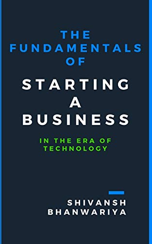 The Fundamentals Of Starting A Business: In The Era Of Technology