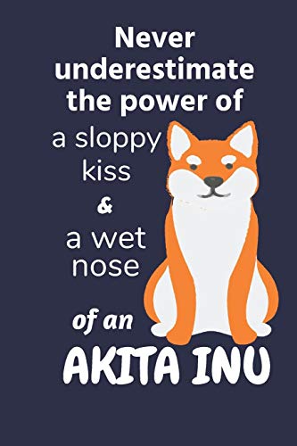 Never underestimate the power of a sloppy kiss & a wet nose of an Akita Inu: For Akita Inu Dog Fans