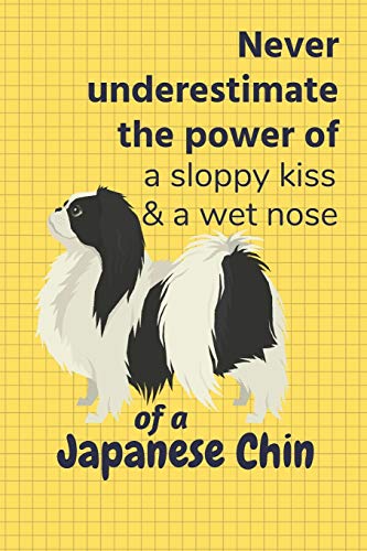 Never Underestimate The Power Of A Sloppy Kiss & A Wet Nose Of A Japanese Chin: For Japanese Chin Dog Fans