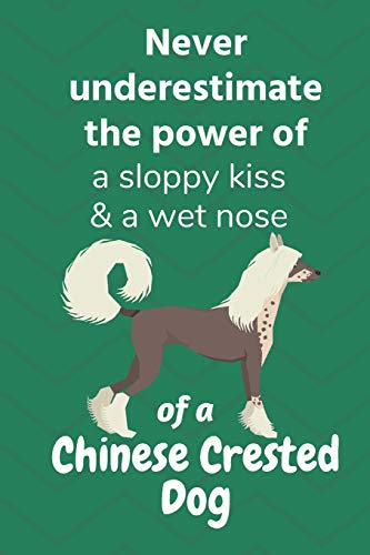 Never Underestimate The Power Of A Sloppy Kiss & A Wet Nose Of A Chinese Crested Dog: For Chinese Crested Dog Fans