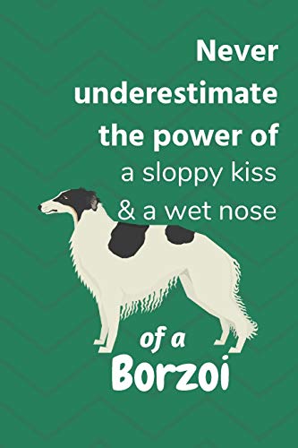 Never Underestimate The Power Of A Sloppy Kiss & A Wet Nose Of A Borzoi: For Borzoi Dog Fans
