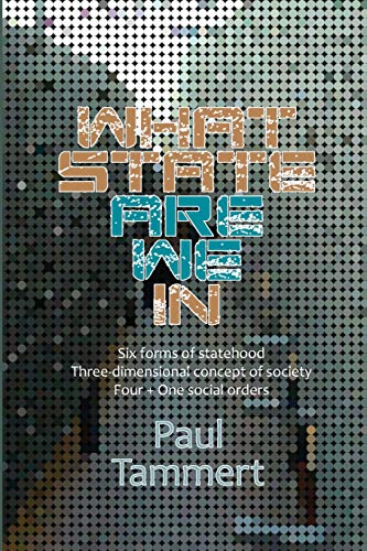 What State Are We In: Six forms of statehood, Three-dimensional concept of society, Four + One social orders (How to orientate in politics)