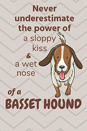Never Underestimate The Power Of A Sloppy Kiss And A Wet Nose Of A Basset Hound: For Basset Hound Dog Fans