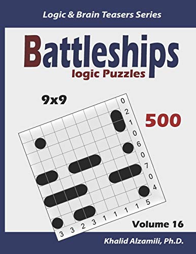 Battleships Logic Puzzles: 500 Puzzles (9X9) : Keep Your Brain Young (Logic & Brain Teasers Series)