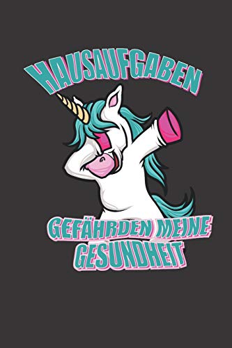 Hausaufgabe gefahrden meine Gesundheit: Hausaufgabenheft - Notizen; Notenverzeichnis; Stundenplan; Hausaufgabenseiten; Hausaufgabenheft Einhorn, ... gefahrden meine Gesundheit (German Edition)