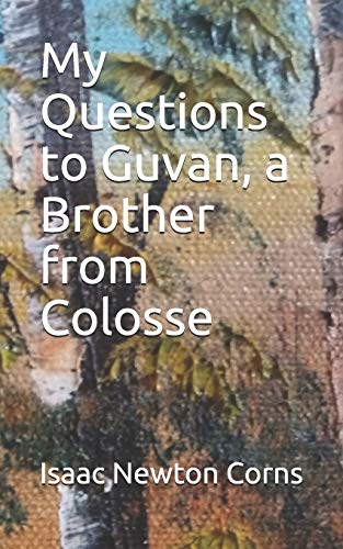 My Questions To Guvan, A Brother From Colosse