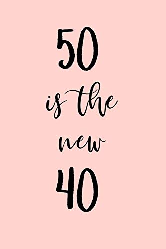 50 Is The New 40: Great Gift For A 50Th Birthday! Funny And A Great Substitute For A Card!