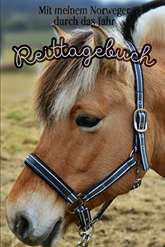 Reittagebuch: Mit meinem Norweger durch das Jahr || Das Reit- und Trainingsbuch zum Eintragen f??r ??ber 200 Reiteinheiten || Jahreskalender || Geschenkidee Fjordpferd (German Edition)