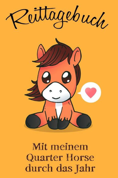 Reittagebuch : Das Reit- Und Trainingsbuch Zum Eintragen Für Über 200 Reiteinheiten - Mit Meinem Quarter Horse Durch Das Jahr - Jahreskalender - Geschenkidee Quarter Horse