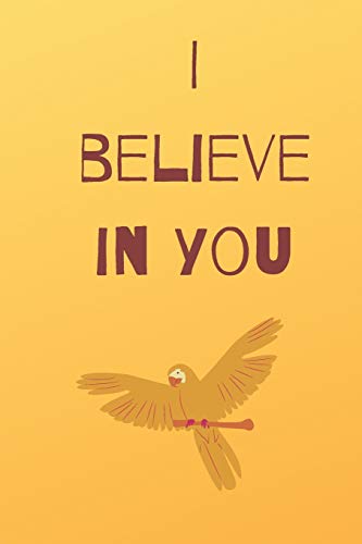 I Believe In You Notebook For Motivation: Inspiring Notebook - 9781676236573