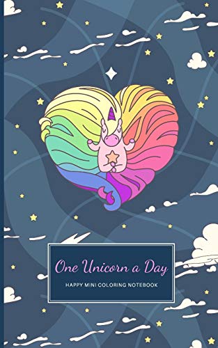 One Unicorn A Day: Happy Coloring Notebook With Cute Simple Unicorn Drawings On Each Page (Inspirational Notebooks)