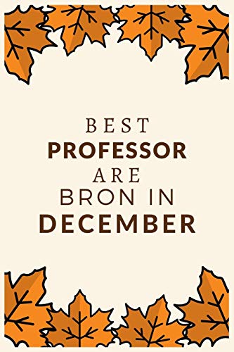 Best Professor Are Born In December: Best Gift For Professor To Show Appreciation, Retirement, For Women Or Men-Gift Idea For Christmas Or Birthday.