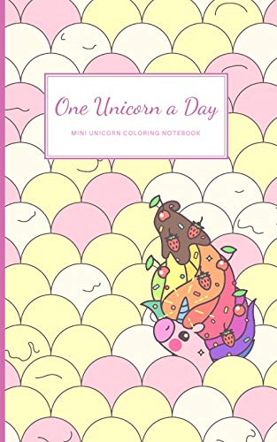 One Unicorn A Day: Mini Unicorn Coloring Notebook With Cute Simple Unicorn Drawings On Each Page (Inspirational Notebooks)