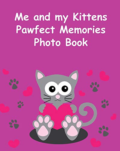 Me And My Kittens Pawfect Memories Photo Book: 100 Pages 8"X10" Keep All Your Kittens Growing Up Photos And Memories In One Book, Great Present Or Gift Keepsake