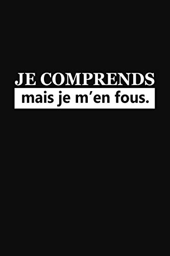 Je Comprends Mais Je M'En Fous: Cadeau Rigolo Pas Cher (French Edition)