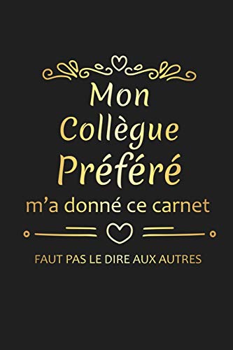 Mon Coll?gue Pr?f?r? M'A Donn? Ce Carnet: Cadeau Coll?gue De Travail Original (French Edition)